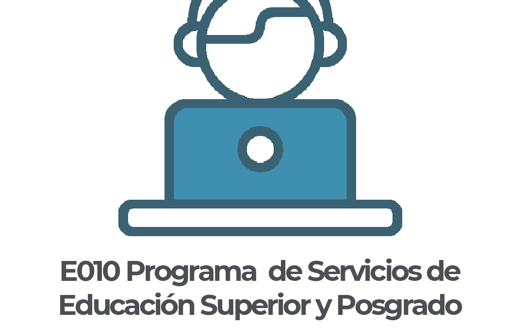 E010 Programa de Servicios de Educación Superior y Posgrado